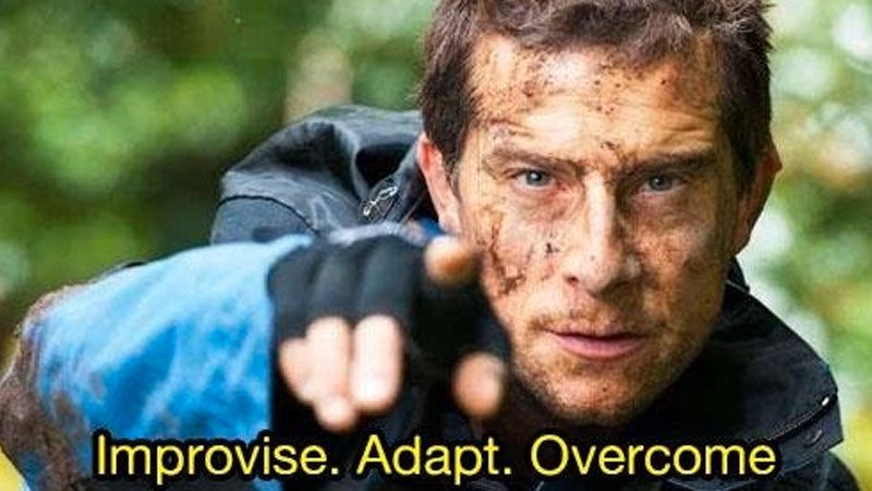 Bear Grylls Bear Grylls with a caption: Improvise. Adapt. Overcome.